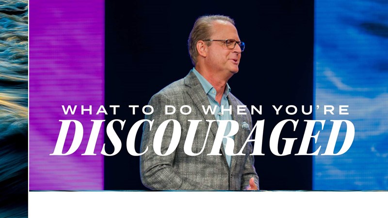 What To Do When You're Discouraged
