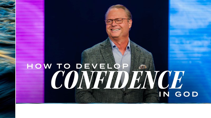 How to Develop Confidence in God