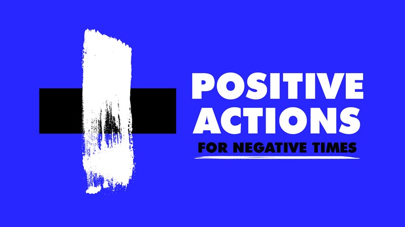 Positive Actions For Negative Times